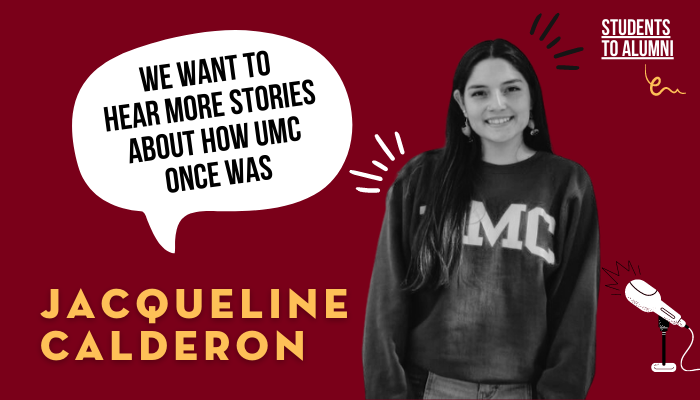 Jacqueline Calderon says "We want to hear more stories about how UMC once was." (Students to Alumni)
