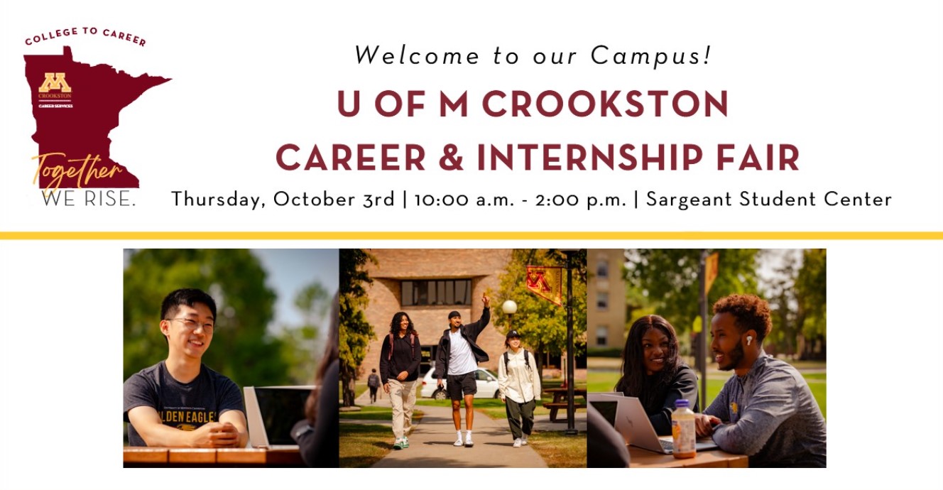 Welcome to our Campus! U of M Crookston Career and Internship Fair, Thursday, October 3, 2024, 10 am - 2 pm in Sargeant Student Center