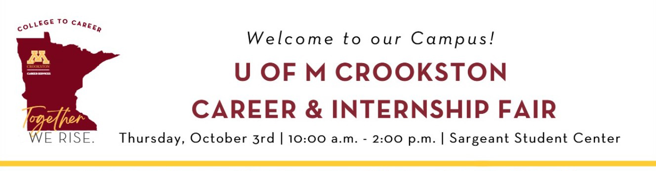 Welcome to our Campus! U of M Crookston Career and Internship Fair, Thursday, October 3, 2024, 10 am - 2 pm in Sargeant Student Center